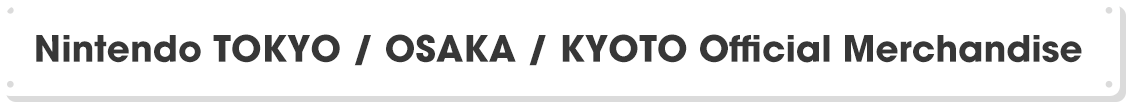 Nintendo TOKYO / OSAKA / KYOTO Official Merchandise