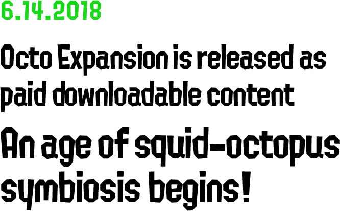 6.14.2018 Octo Expansion is released as paid downloadable content An age of squid-octopus symbiosis begins!