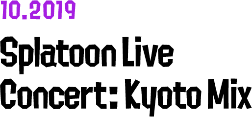 10.2019 Splatoon Live Concert: Kyoto Mix